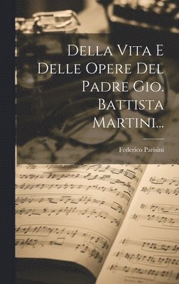 bokomslag Della Vita E Delle Opere Del Padre Gio. Battista Martini...