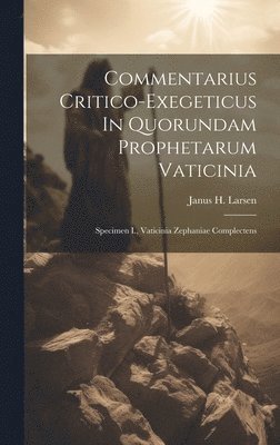 Janus H Larsen, Janus H. Larsen - Commentarius Critico-exegeticus In Quorundam Prophetarum Vaticinia, Inbunden