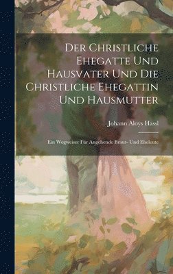 bokomslag Der Christliche Ehegatte Und Hausvater Und Die Christliche Ehegattin Und Hausmutter