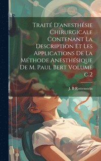 bokomslag Trait d'anesthsie chirurgicale contenant la description et les applications de la mthode anesthsique de M. Paul Bert Volume c.2