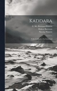 bokomslag Kaddara; Folkelivsbilleder Fra Grnland