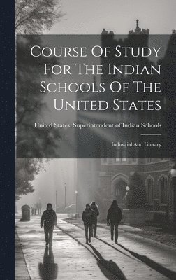 bokomslag Course Of Study For The Indian Schools Of The United States