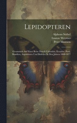 Stübel Alphons, Weymer Gustav, Maassen Peter, Stübel, Alphons, Weymer, Gustav - Lepidopteren, Inbunden
