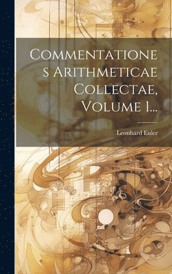 Leonhard Euler - Commentationes Arithmeticae Collectae, Volume 1..., Inbunden