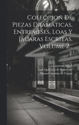 Cayetano Rosell, Luis Quiñones de Benavente, Manuel Antonio De Vargas - Coleccion De Piezas Dramáticas, Entremeses, Loas Y Jácaras Escritas, Volume 2..., Inbunden