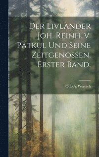 bokomslag Der Livlnder Joh. Reinh. v. Patkul und seine Zeitgenossen. Erster Band.