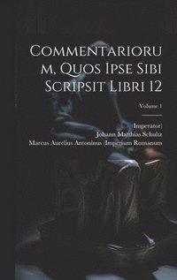 bokomslag Commentariorum, Quos Ipse Sibi Scripsit Libri 12; Volume 1