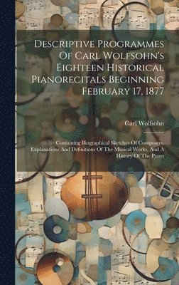 Descriptive Programmes Of Carl Wolfsohn's Eighteen Historical Pianorecitals Beginning February 17, 1877 1