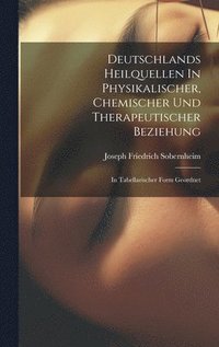 bokomslag Deutschlands Heilquellen In Physikalischer, Chemischer Und Therapeutischer Beziehung