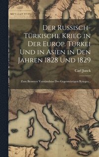 bokomslag Der russisch-trkische Krieg in der europ. Trkei und in Asien in den Jahren 1828 und 1829