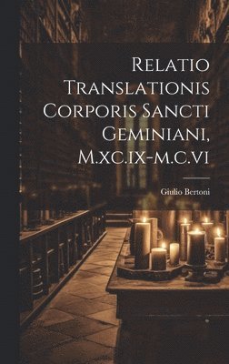 bokomslag Relatio Translationis Corporis Sancti Geminiani, M.xc.ix-m.c.vi