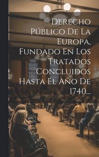 bokomslag Derecho Pblico De La Europa, Fundado En Los Tratados Concluidos Hasta El Ao De 1740...