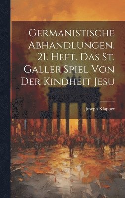 bokomslag Germanistische Abhandlungen, 21. Heft. Das St. Galler Spiel von der Kindheit Jesu