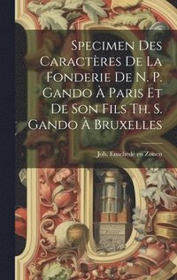 bokomslag Specimen Des Caractres De La Fonderie De N. P. Gando  Paris Et De Son Fils Th. S. Gando  Bruxelles
