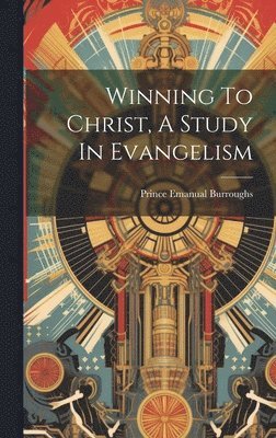 bokomslag Winning To Christ, A Study In Evangelism