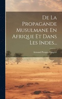 bokomslag De La Propagande Musulmane En Afrique Et Dans Les Indes...