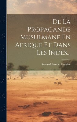 De La Propagande Musulmane En Afrique Et Dans Les Indes... 1