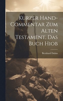 Bernhard Duhm - Kurzer Hand-Commentar zum Alten Testament, Das Buch Hiob, Inbunden