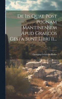 De Iis Quae Post Pugnam Mantinensem Apud Graecos Gesta Sunt Libri Ii... 1