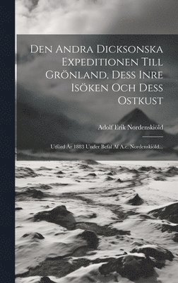 Den Andra Dicksonska Expeditionen Till Grnland, Dess Inre Isken Och Dess Ostkust 1