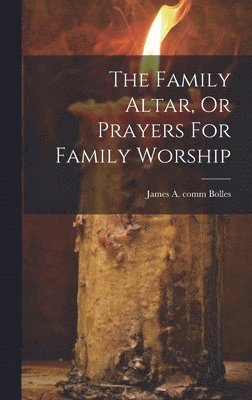bokomslag Family Altar, Or Prayers For Family Worship