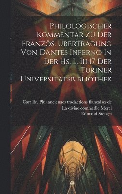 bokomslag Philologischer Kommentar Zu Der Französ. Übertragung Von Dantes Inferno In Der Hs. L. Iii 17 Der Turiner Universitätsbibliothek