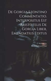 bokomslag De Gorgia Leontino Commentatio. Interpositus Est Aristotelis De Gorgia Liber, Emendatius Editus