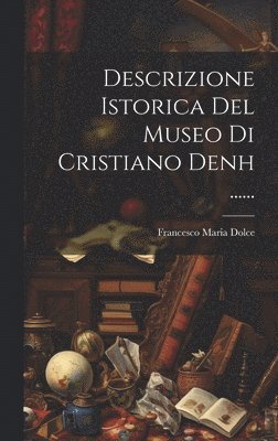 bokomslag Descrizione Istorica Del Museo Di Cristiano Denh ......