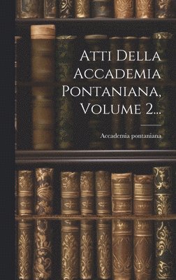 Atti Della Accademia Pontaniana, Volume 2... 1