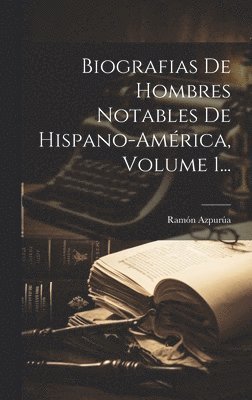 bokomslag Biografias De Hombres Notables De Hispano-amrica, Volume 1...