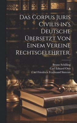 Das Corpus Juris Civilis in's Deutsche bersetzt von einem Vereine Rechtsgelehrter. 1