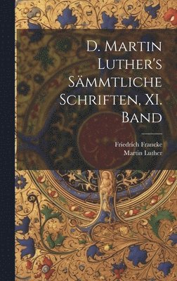 bokomslag D. Martin Luther's smmtliche Schriften, XI. Band