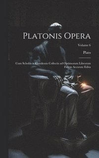bokomslag Platonis opera: Cum scholiis a Rhunkenio collectis ad optimorum librorum fidem accurate edita; Volume 6
