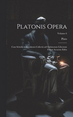Platonis opera: Cum scholiis a Rhunkenio collectis ad optimorum librorum fidem accurate edita; Volume 6 1