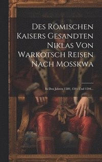 bokomslag Des Rmischen Kaisers Gesandten Niklas Von Warkotsch Reisen Nach Mokwa