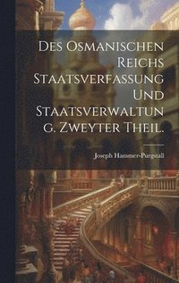 bokomslag Des osmanischen Reichs Staatsverfassung und Staatsverwaltung. Zweyter Theil.