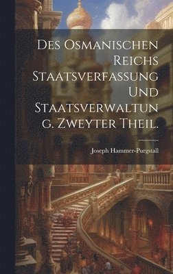 bokomslag Des osmanischen Reichs Staatsverfassung und Staatsverwaltung. Zweyter Theil.