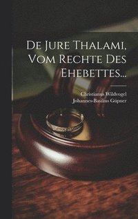 bokomslag De Jure Thalami, Vom Rechte Des Ehebettes...