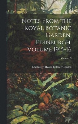 bokomslag Notes From the Royal Botanic Garden, Edinburgh. Volume 1915-16; Volume 9