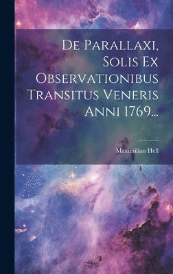 De Parallaxi, Solis Ex Observationibus Transitus Veneris Anni 1769... 1