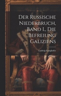 bokomslag Der Russische Niederbruch, Band I., Die Befreiung Galiziens