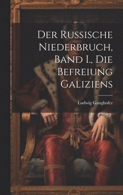 Ludwig Ganghofer - Russische Niederbruch, Band I., Die Befreiung Galiziens, Inbunden