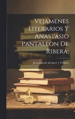 Vejamenes Literarios Y Anastasio Pantaleon De Ribera; 1