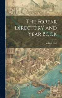 bokomslag The Forfar Directory and Year Book; Volume 1892