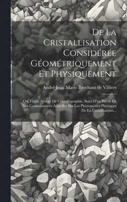 bokomslag De La Cristallisation Considre Gomtriquement Et Physiquement