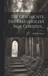 bokomslag Die Geschichte Des Kreuzholzes Vor Christus...