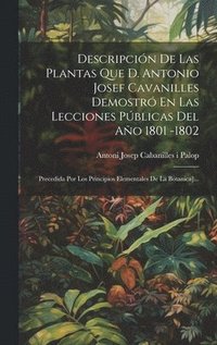 bokomslag Descripcin De Las Plantas Que D. Antonio Josef Cavanilles Demostr En Las Lecciones Pblicas Del Ao 1801 -1802