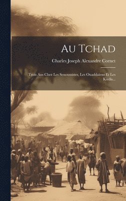 Charles Joseph Alexandre Cornet - Au Tchad, Inbunden