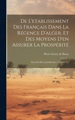 bokomslag De L'etablissement Des Français Dans La Régence D'alger, Et Des Moyens D'en Assurer La Prospérité