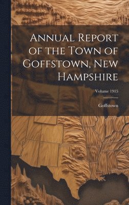 Annual Report of the Town of Goffstown, New Hampshire; Volume 1915 1